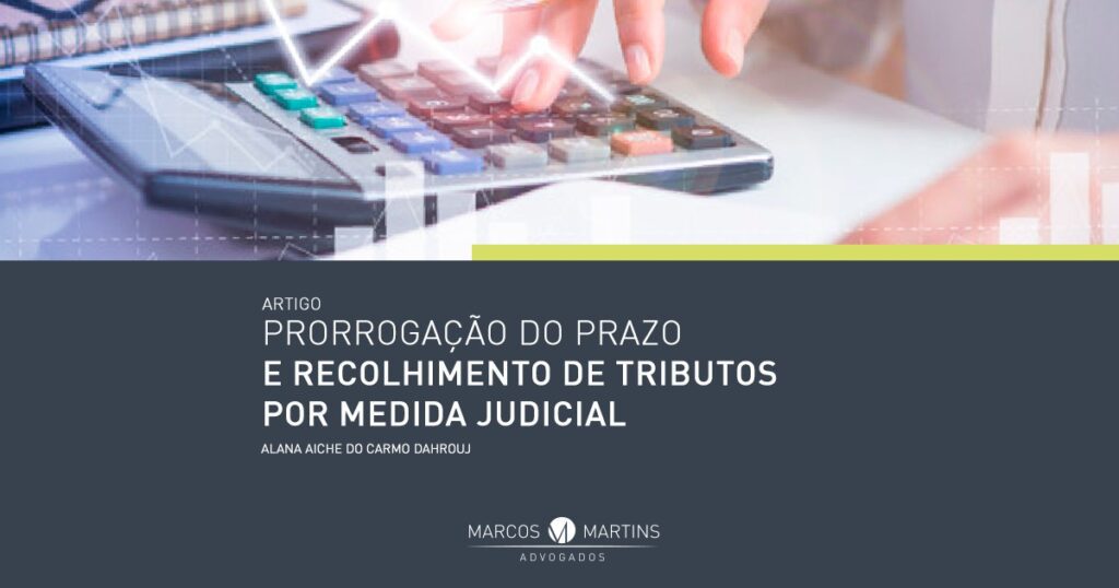 marcos-martins-artigo-prorrogação-do-prazo-e-recolhimento-de-tributos-por-medida-judicial